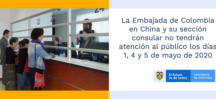 La Embajada de Colombia en China y su sección consular no tendrán atención al público los días 1, 4 y 5 de mayo de 2020