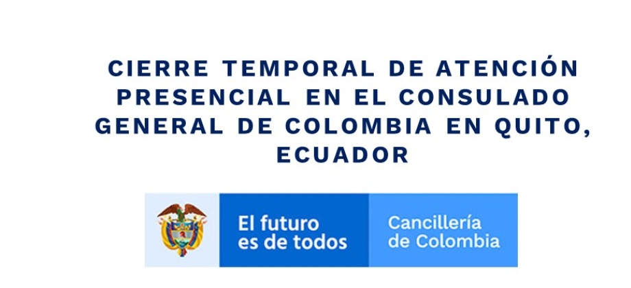 Cierre temporal de atención presencial en el Consulado General de Colombia en Quito