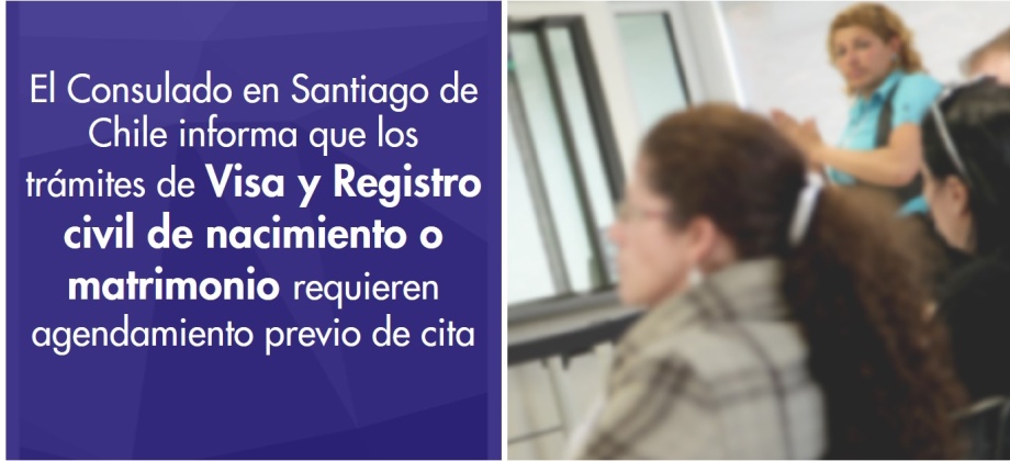 El Consulado de Colombia en Santiago de Chile informa que los trámites de Visa y Registro civil de nacimiento o matrimonio requieren agendamiento previo de cita
