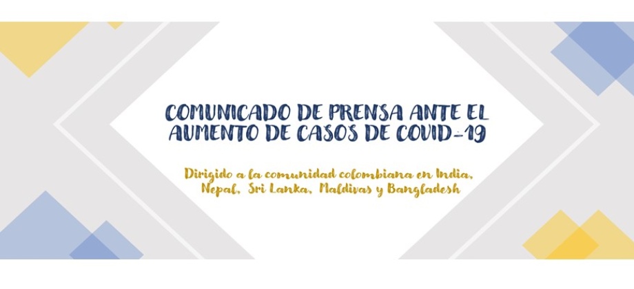 Comunicado de prensa dirigido a la comunidad colombiana En India, Nepal, Sri Lanka, Maldivas y Bangladesh ante el aumento de casos de Covid