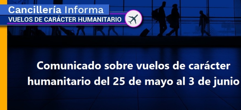 Comunicado sobre vuelos de carácter humanitario del 25 de mayo al 3 de junio de 2020