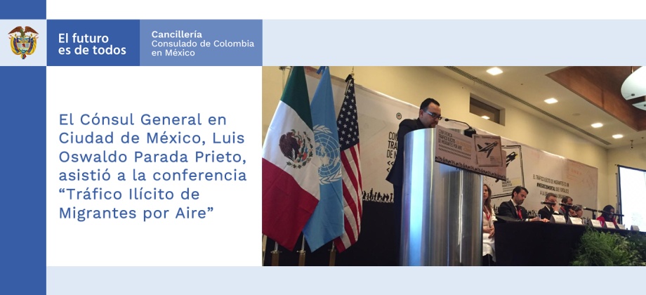 Cónsul de Colombia asistió a la conferencia “Tráfico Ilícito de Migrantes por Aire”