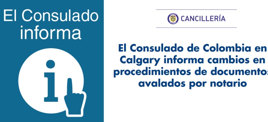 El Consulado de Colombia en Calgary informa cambios en procedimientos de documentos avalados por notario
