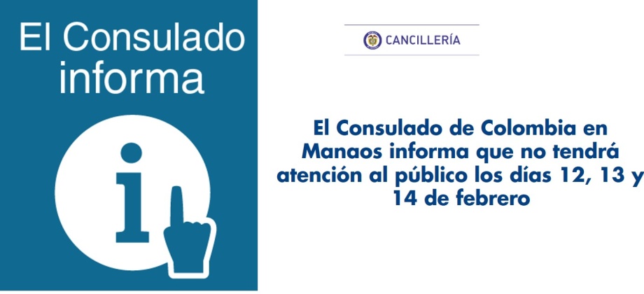 Consulado de Colombia en Manaos no tendrá atención al público los días 12, 13 y 14 de febrero de 2018