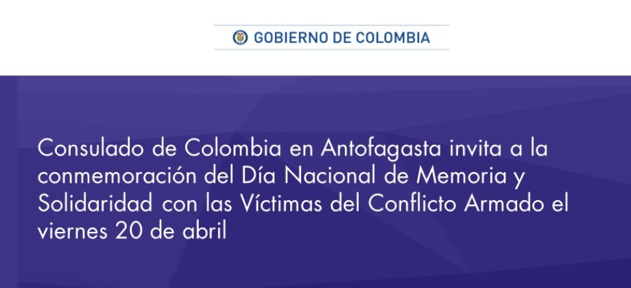 El Consulado de Colombia en Antofagasta invita a la conmemoración del Día Nacional de Memoria y Solidaridad con las Víctimas del Conflicto Armado el viernes 20 de abril