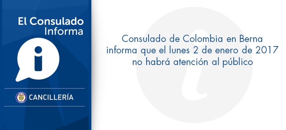 Consulado de Colombia en Berna informa que el lunes 2 de enero no habrá atención al público