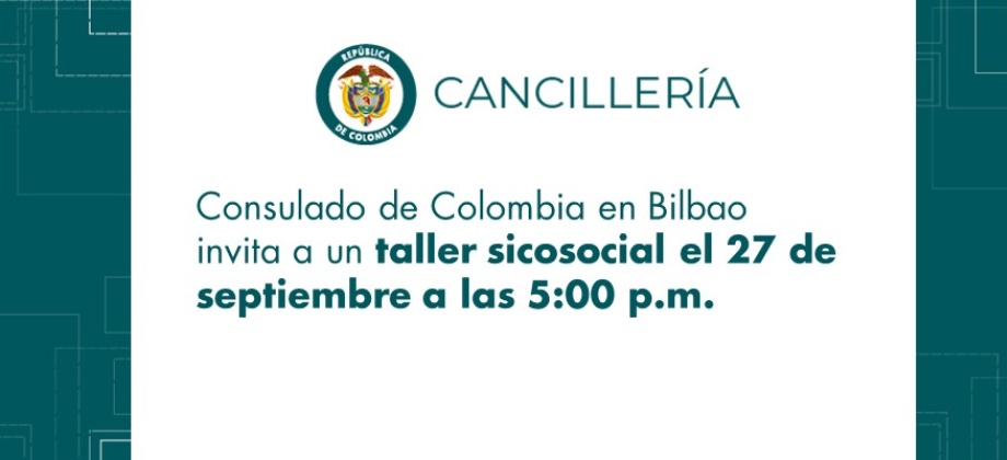 El Consulado de Colombia en Bilbao invita a un taller sicosocial el 27 de septiembre de 2018 a las 5:00 p.m.