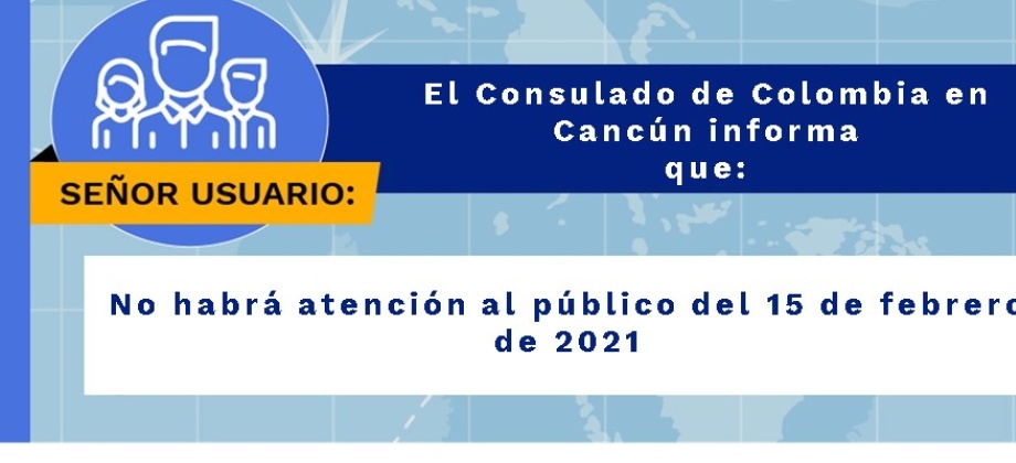Consulado de Colombia en Cancún no tendrá atención al público el lunes 15 de febrero