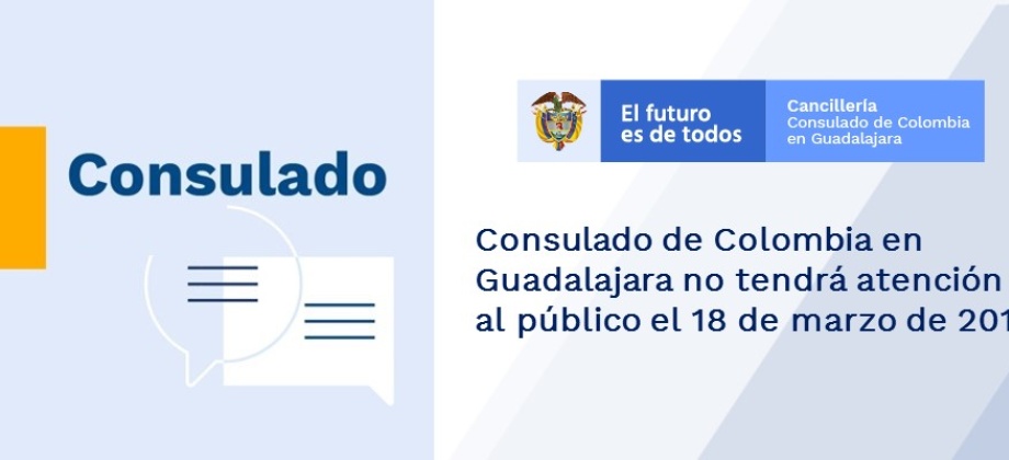 Consulado de Colombia en Guadalajara no tendrá atención al público el 18 de marzo