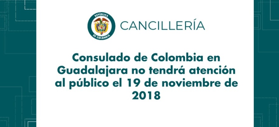 El Consulado de Colombia en Guadalajara no tendrá atención al público el 19 de noviembre 