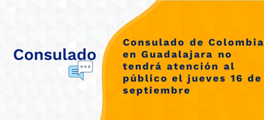 Consulado de Colombia en Guadalajara no tendrá atención al público el jueves 16 de septiembre de 2021