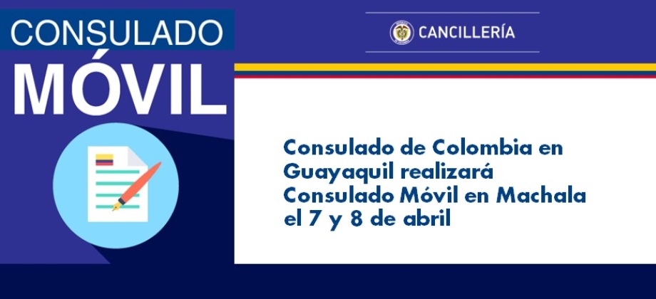 Consulado de Colombia en Guayaquil realizará Consulado Móvil en Machala el 7 y 8 de abril de 2018