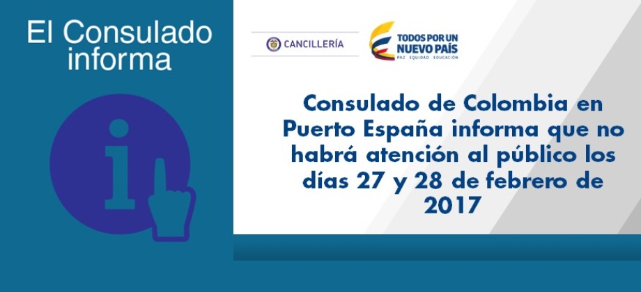 Consulado en Puerto España informa que no habrá atención al público los días 27 y 28 de febrero de 2017