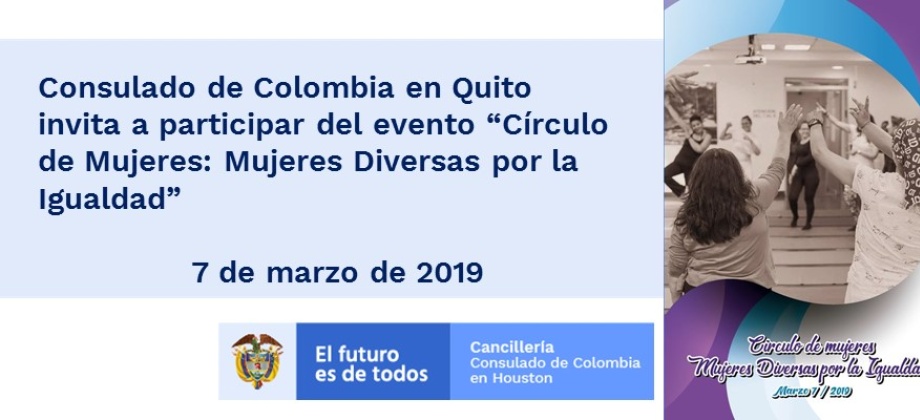 Consulado de Colombia en Quito invita a participar del evento “Círculo de Mujeres: Mujeres Diversas por la Igualdad” a realizarse el 7 de marzo de 2019