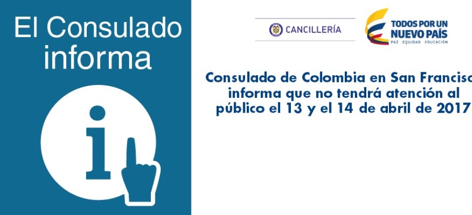Consulado de Colombia en San Francisco informa que no tendrá atención al público el 13 y el 14 de abril