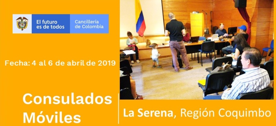 Consulado de Colombia en Santiago de Chile invita al Consulado Móvil que se realizará en La Serena, Región Coquimbo del 4 al 6 de abril de 2019