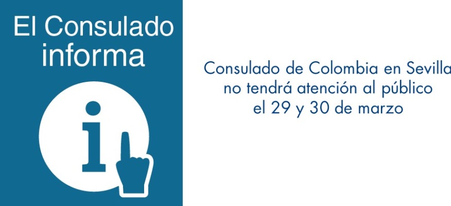onsulado de Colombia en Sevilla no tendrá atención al público el 29 y 30 de marzo de 2018