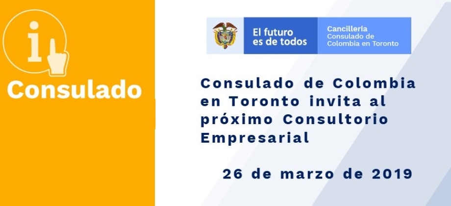 Consulado de Colombia en Toronto invita al próximo Consultorio Empresarial el 26 de marzo de 2019