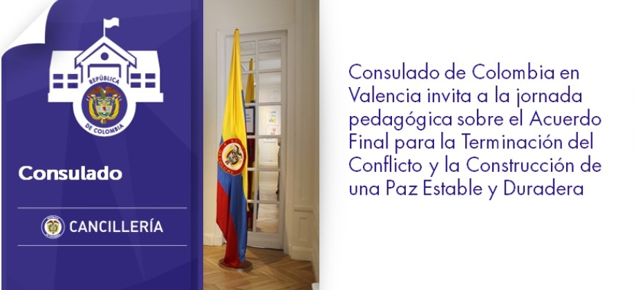 Consulado de Colombia en Valencia invita a la jornada pedagógica sobre el Acuerdo Final para la Terminación del Conflicto y la Construcción de una Paz Estable y Duradera