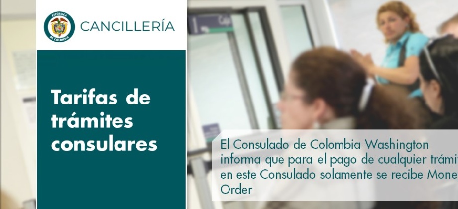El Consulado de Colombia informa que para el pago de cualquier trámite en este Consulado solamente se recibe Money Order