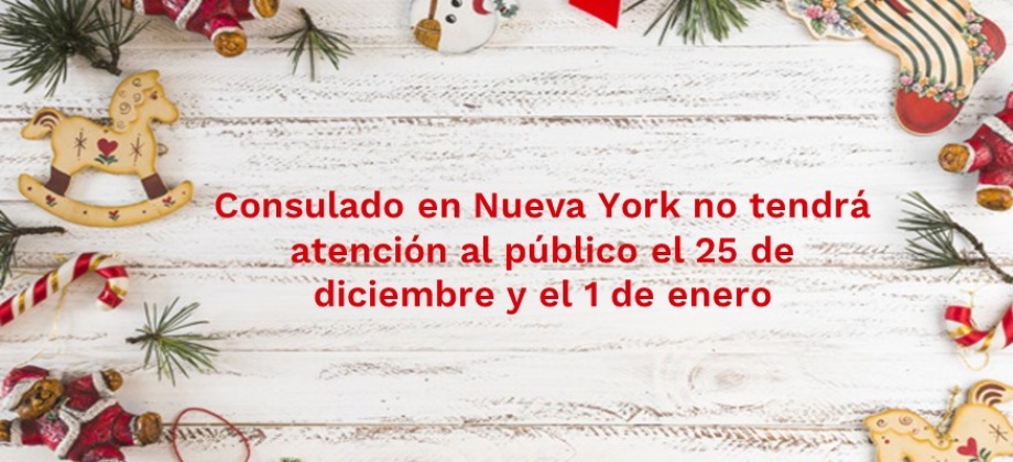 Consulado en Nueva York no tendrá atención al público el 25 de diciembre de 2018 y el 1 de enero de 2019