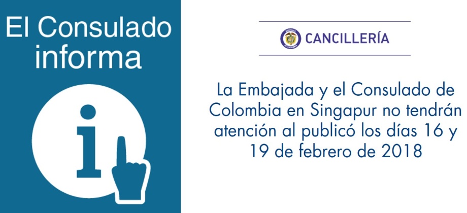 La Embajada y el Consulado de Colombia en Singapur no tendrán atención al publicó los días 16 y 19 de febrero de 2018