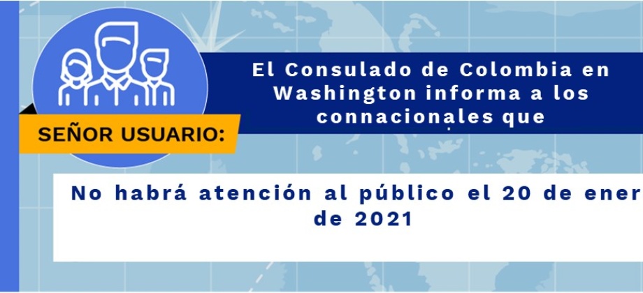 Consulado General de Colombia en Washington DC, informa a la comunidad, que el próximo miércoles 20 de enero, no habrá atención 