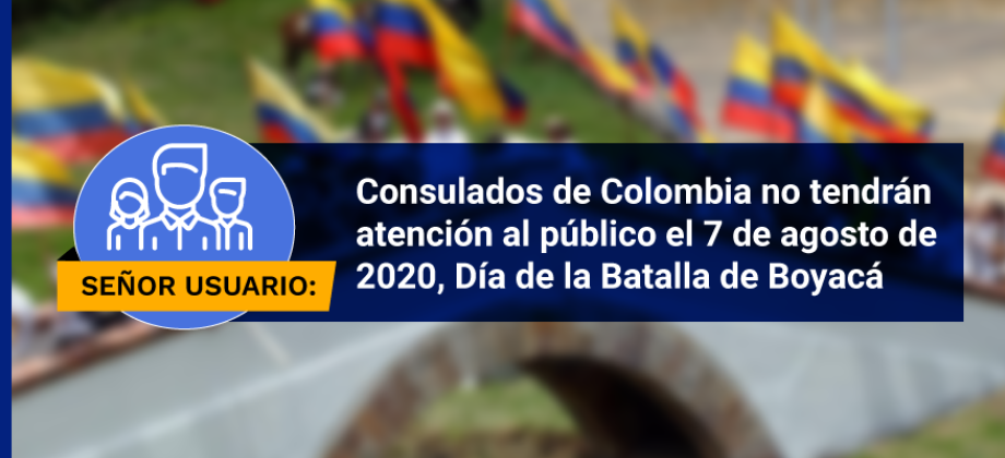Consulados de Colombia no tendrán atención al público el 7 de agosto de 2020, Día de la Batalla de Boyacá