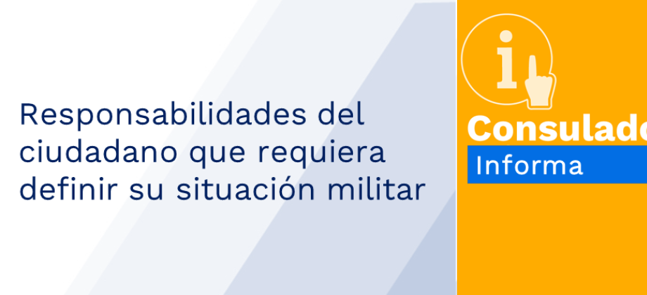 Responsabilidades del ciudadano que requiera definir su situación militar