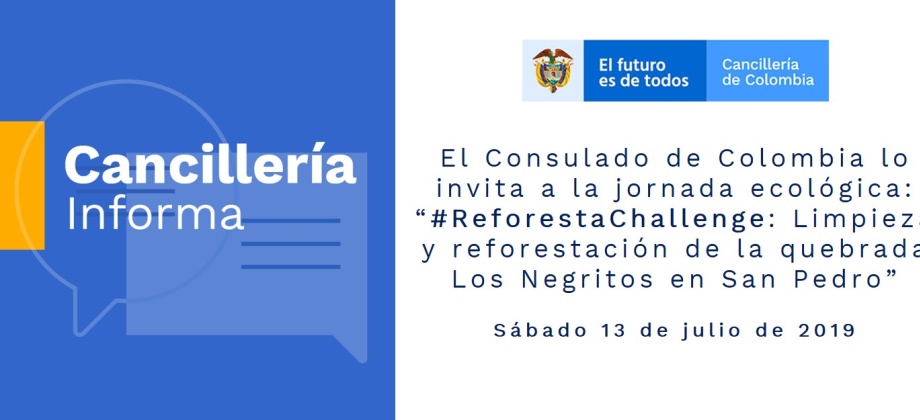El Consulado de Colombia lo invita a la jornada ecológica “#ReforestaChallenge: Limpieza y reforestación de la quebrada Los Negritos en San Pedro”