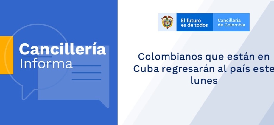 Cancillería informa que los colombianos que están en Cuba regresarán al país este lunes 
