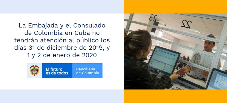 La Embajada y el Consulado de Colombia en Cuba no tendrán atención al público los días 31 de diciembre de 2019, y 1 y 2 de enero de 2020
