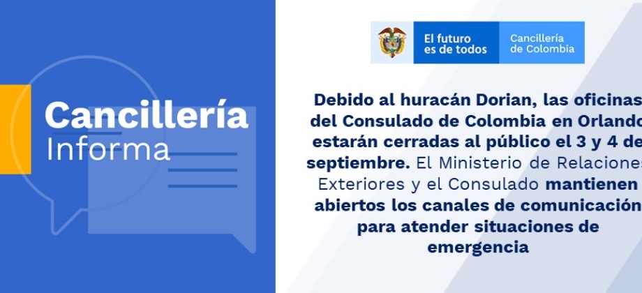 Debido al huracán Dorian, las oficinas del Consulado de Colombia en Orlando estarán cerradas al público el 3 y 4 de septiembre. 