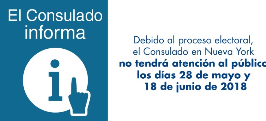 Debido al proceso electoral, el Consulado en Nueva York no tendrá atención al público los días 28 de mayo y 18 de junio