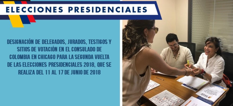 Designación de delegados, jurados, testigos y sitios de votación en el Consulado de Colombia en Chicago para la segunda vuelta de las elecciones presidenciales 2018, que se realiza del 11 al 17 de junio