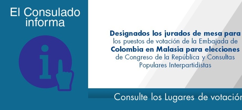 Designados los jurados de mesa para los puestos de votación de la Embajada de Colombia en Malasia para elecciones de Congreso de la República y Consultas Populares 