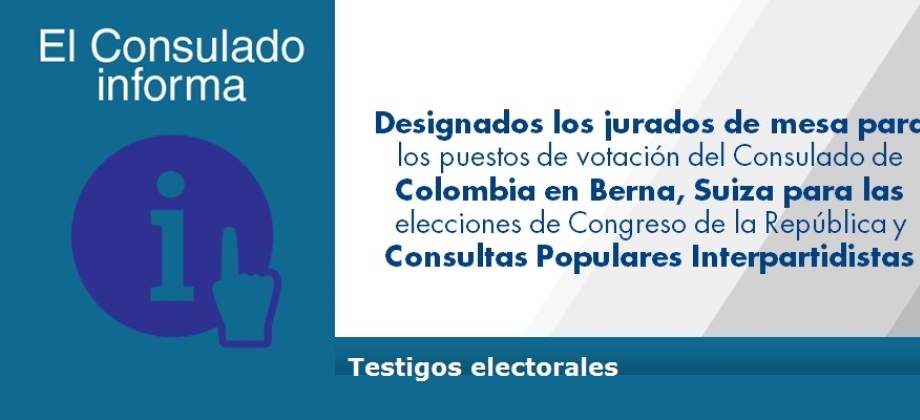 Designados los jurados de mesa para los puestos de votación del Consulado de Colombia en Berna, Suiza para las elecciones de Congreso de la República y Consultas Populares Interpartidistas