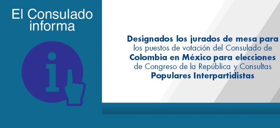 Designados jurados de mesa para los puestos de votación del Consulado de Colombia en México para elecciones de Congreso de la República y Consultas Populares Interpartidistas