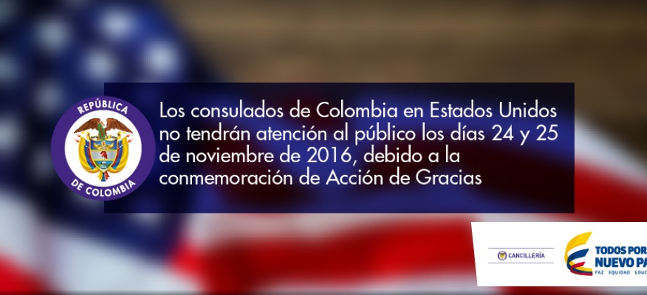 Los consulados de Colombia en Estados Unidos no tendrán atención al público los días 24 y 25 de noviembre de 2016, debido a la conmemoración Acción de Gracias