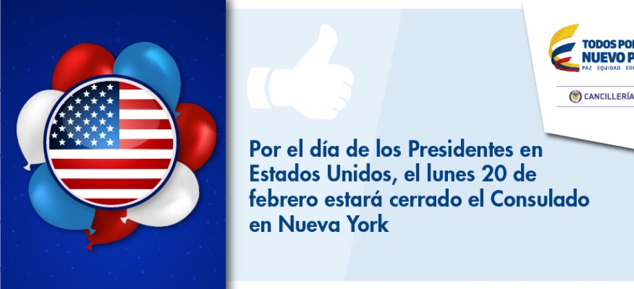 Por el día de los Presidentes en Estados Unidos, el 20 de febrero estará cerrado el Consulado en Nueva York