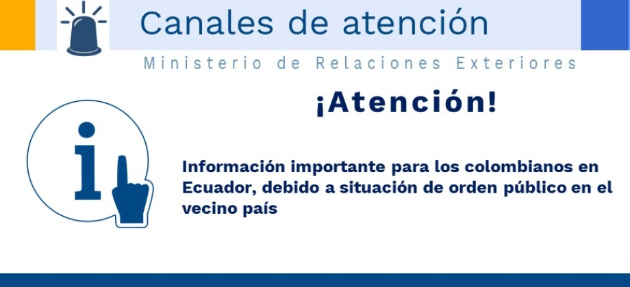 Información importante para los colombianos en Ecuador, debido a situación de orden público en el vecino país