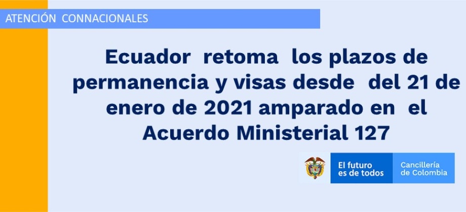 Ecuador  retoma  los plazos de permanencia y visas desde  del 21 de enero de 2021 amparado en  el Acuerdo Ministerial