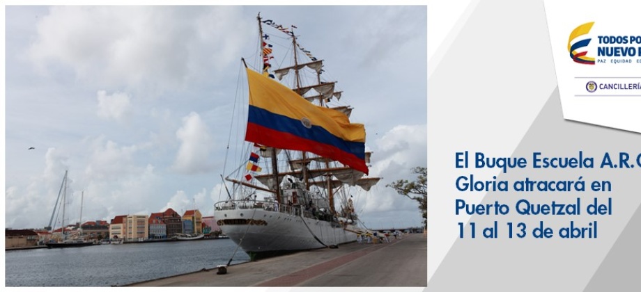 El Buque Escuela A.R.C. Gloria atracará en Puerto Quetzal del 11 al 13 de abril de 2017