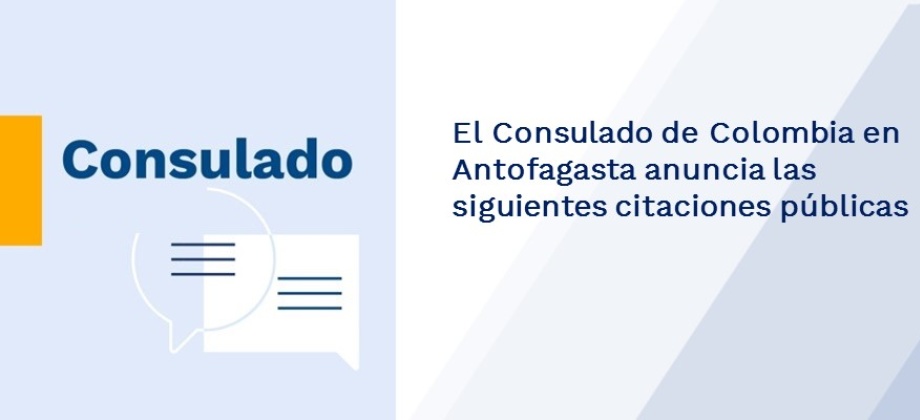 El Consulado de Colombia en Antofagasta anuncia las siguientes citaciones 