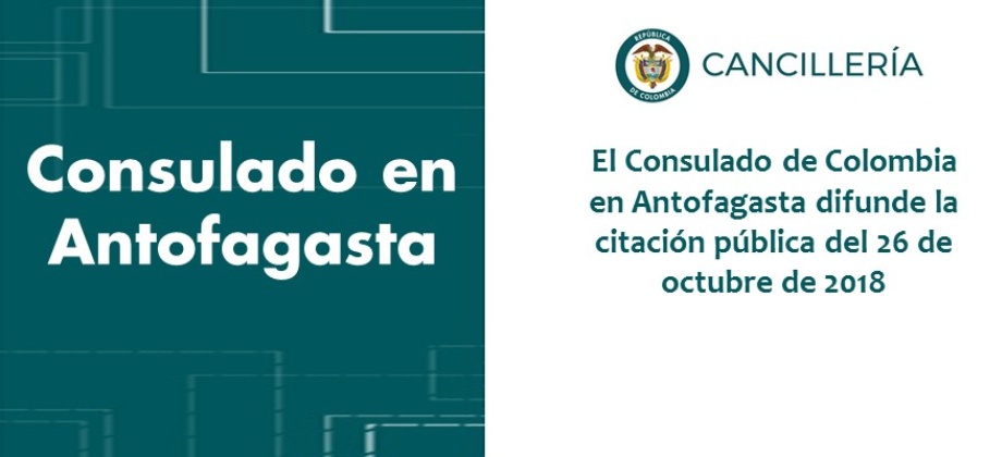 El Consulado de Colombia en Antofagasta difunde la citación pública del 26 de octubre 