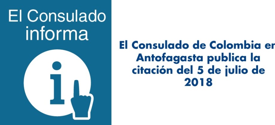Consulado de Colombia en Antofagasta publica la citación del 5 de julio de 2018