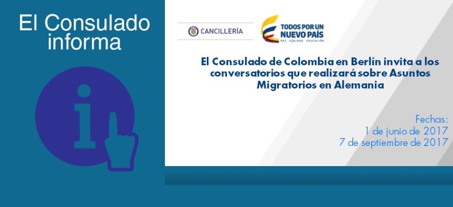 El Consulado de Colombia en Berlín invita a los conversatorios que realizará sobre Asuntos Migratorios 