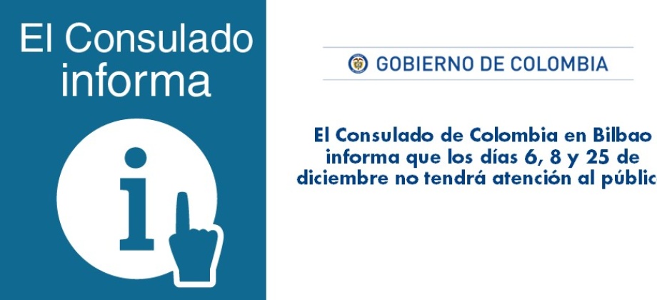 El Consulado de Colombia en Bilbao informa que los días 6, 8 y 25 de diciembre de 2017 no tendrá atención al público