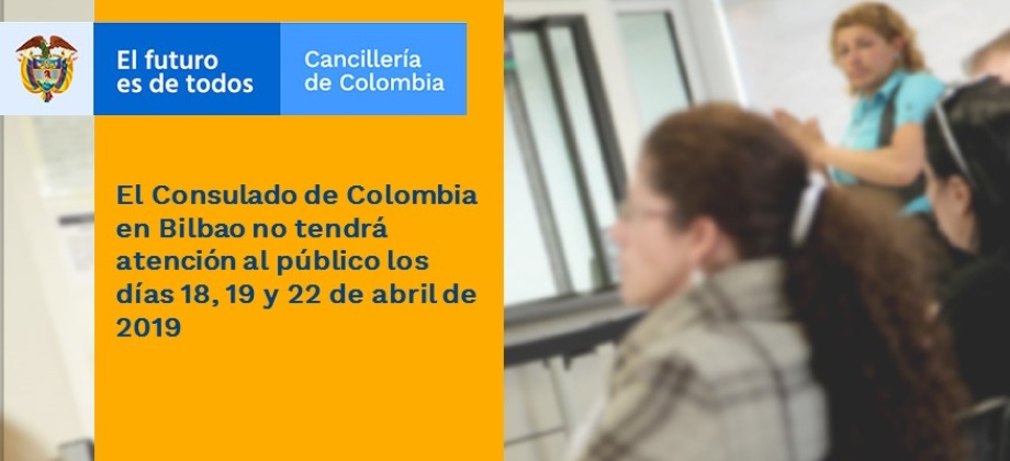 El Consulado de Colombia en Bilbao no tendrá atención al público los días 18, 19 y 22 de abril 