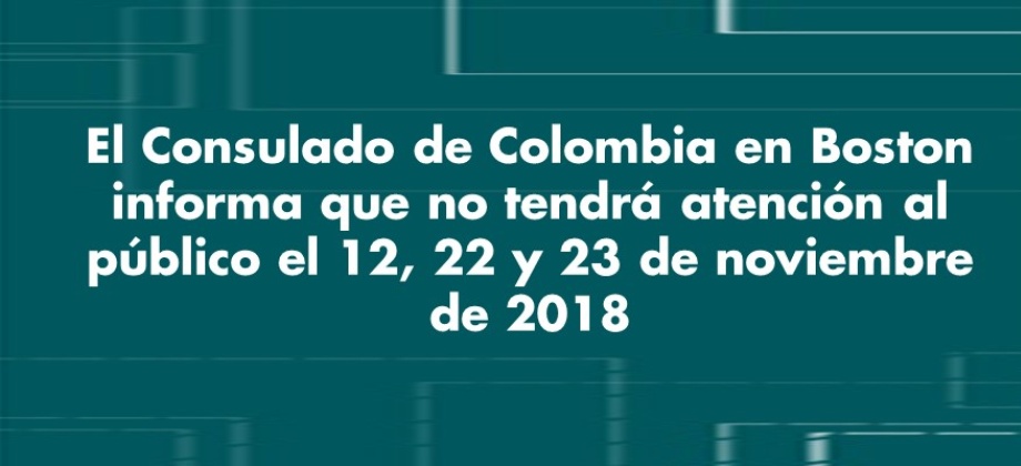 El Consulado de Colombia en Boston informa que no tendrá atención al público el 12, 22 y 23 de noviembre